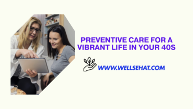 Preventive Care for a Vibrant Life in Your 40s Strategies for Optimal Health