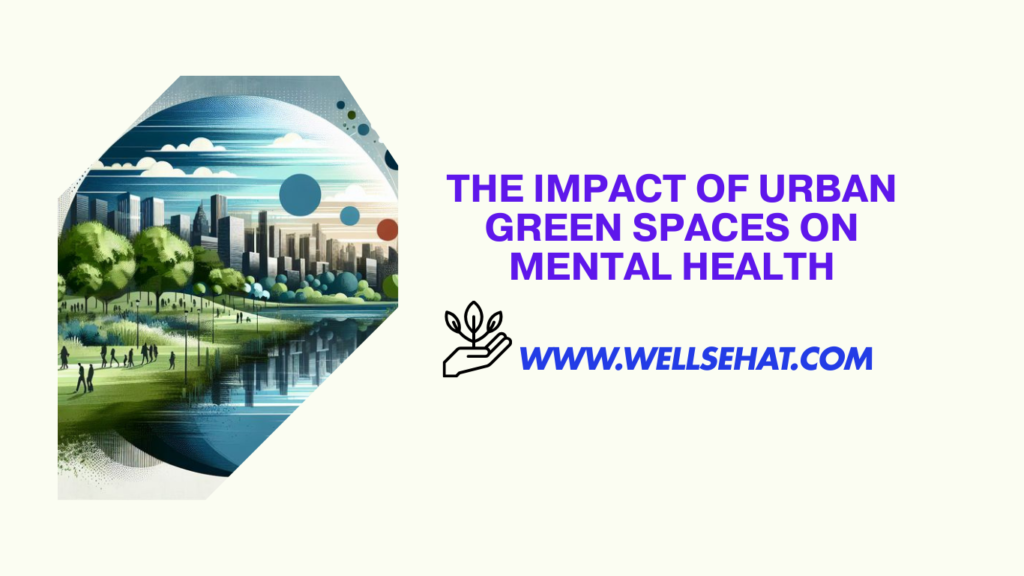 The Impact of Urban Green Spaces on Mental Health